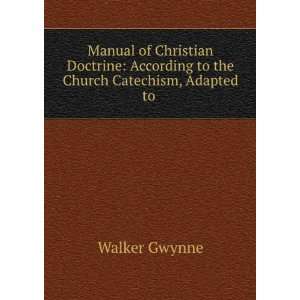   According to the Church Catechism, Adapted to . Walker Gwynne Books