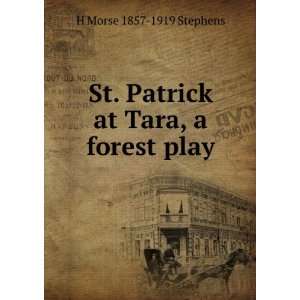   St. Patrick at Tara, a forest play H Morse 1857 1919 Stephens Books