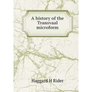    A history of the Transvaal microform: Haggard H Rider: Books
