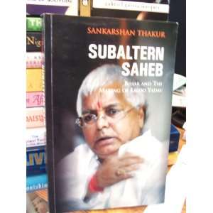  Subaltern Saheb   Bihar and the Making of Laloo Yadav 