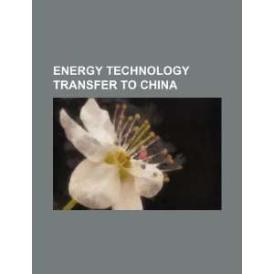 Energy technology transfer to China (9781234209414): U.S 