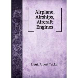  Airplanes,Airships, Aircraft Engines Lieut Albert Tucker 