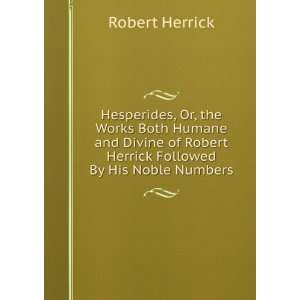   of Robert Herrick Followed By His Noble Numbers Robert Herrick Books
