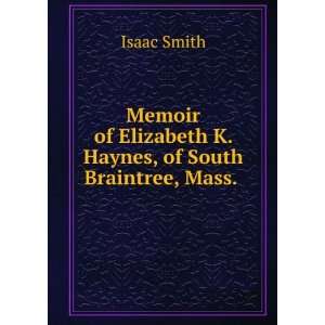   Elizabeth K. Haynes, of South Braintree, Mass. . Isaac Smith Books