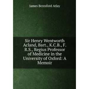  Sir Henry Wentworth Acland, Bart., K.C.B., F.R.S., Regius 