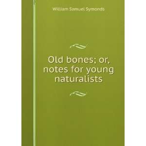   bones; or, notes for young naturalists William Samuel Symonds Books