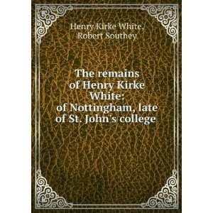   late of St. Johns college . Robert Southey Henry Kirke White Books