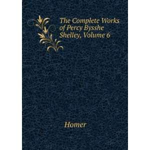    The Complete Works of Percy Bysshe Shelley, Volume 6 Homer Books