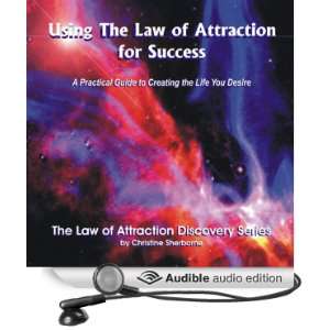 Using the Law of Attraction for Success A Practical Guide to Creating 