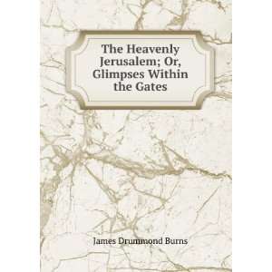   Jerusalem; Or, Glimpses Within the Gates James Drummond Burns Books