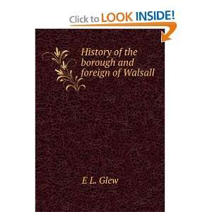    History of the borough and foreign of Walsall E L. Glew Books