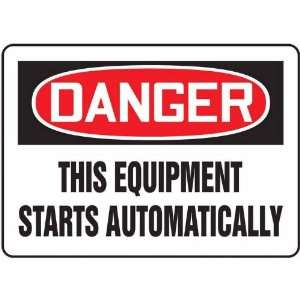 Safety Sign, Danger   This Equipment Starts Automatically, 10 X 14 