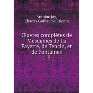   , et de Fontaines. 1 2 Charles Guillaume Etienne Antoine Jay Books