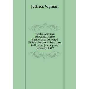  , in Boston, January and February, 1849 Jeffries Wyman Books