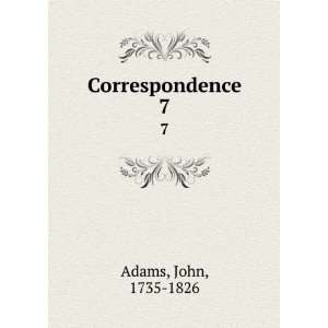  Correspondence. 7 John, 1735 1826 Adams Books