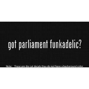  (2x) Got Parliament Funkadelic   Sticker   Decal   Die Cut 