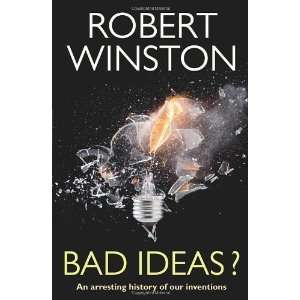  Bad Ideas? An Arresting History of Our Inventions 