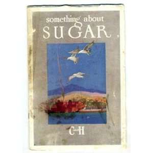  Something About Sugar Book C&H 1932 Crockett CA 