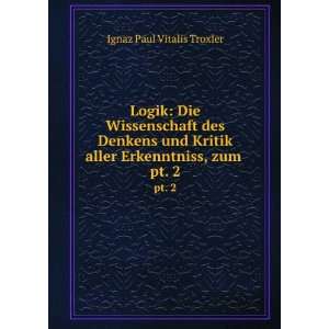  aller Erkenntniss, zum . pt. 2: Ignaz Paul Vitalis Troxler: Books