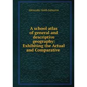   the Actual and Comparative . Alexander Keith Johnston Books