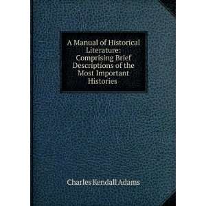   of the Most Important Histories . Charles Kendall Adams Books