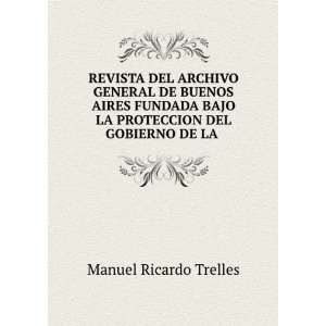   BAJO LA PROTECCION DEL GOBIERNO DE LA . MANUEL RICARDO TRELLES Books
