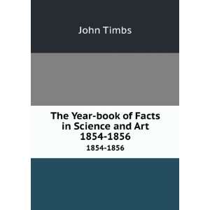  The Year book of Facts in Science and Art. 1854 1856 John 