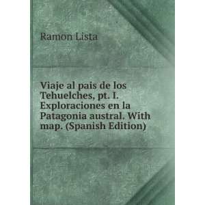   la Patagonia austral. With map. (Spanish Edition) Ramon Lista Books