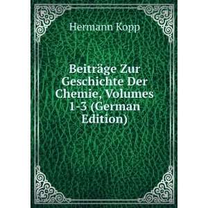   Der Chemie, Volumes 1 3 (German Edition) Hermann Kopp Books