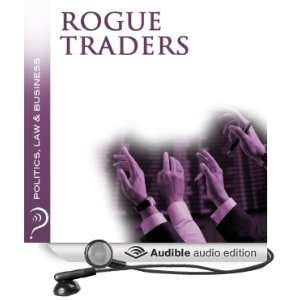 Rogue Traders Politics, Law & Business [Unabridged] [Audible Audio 