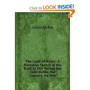   Our Bering Sea Gold fields, the Country, Its Min: Lanier McKee: Books