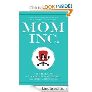 Mom Inc. How to Raise Your Family and Your Business Without Losing 