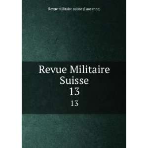   Revue Militaire Suisse. 13 Revue militaire suisse (Lausanne) Books