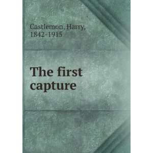  The first capture Harry, 1842 1915 Castlemon Books