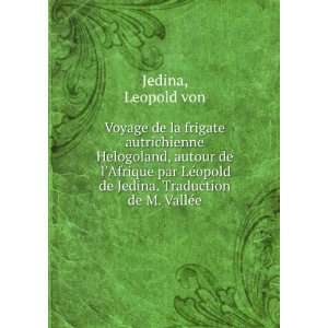   opold de Jedina. Traduction de M. VallÃ©e Leopold von Jedina Books