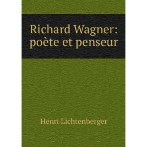    Richard Wagner: poÃ¨te et penseur: Henri Lichtenberger: Books