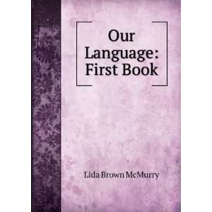  Our Language First Book Lida Brown McMurry Books