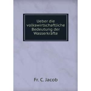  Bedeutung der WasserkrÃ¤fte Fr. C. Jacob Books