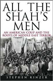 All the Shahs Men An American Coup and the Roots of Middle East 