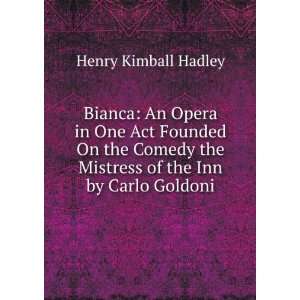  Bianca An Opera in One Act Founded On the Comedy the 