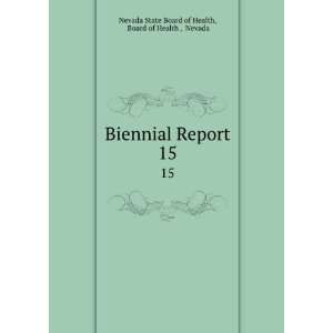  Biennial Report. 15 Board of Health , Nevada Nevada State 