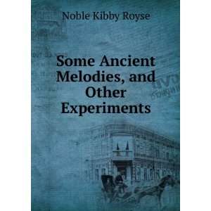  Some Ancient Melodies, and Other Experiments Noble Kibby 