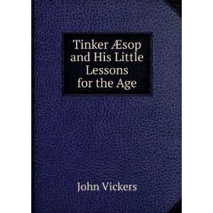   Tinker Ã?sop and His Little Lessons for the Age John Vickers Books