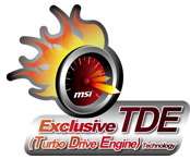 One Touch Overclocking with MSI Turbo Drive Engine (TDE) Technology