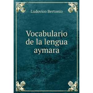    Vocabulario de la lengua aymara. 1 Ludovico Bertonio Books