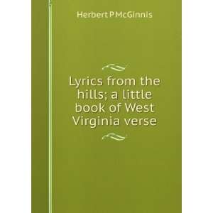   hills; a little book of West Virginia verse: Herbert P McGinnis: Books