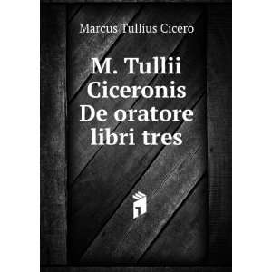   tres, ed. R.I.F. Henrichsen: Marcus Tullius Cicero:  Books