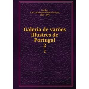  de varÃµes illustres de Portugal. 2 J. M. Latino (JosÃ© Maria 