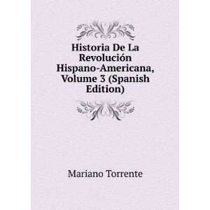   Hispano Americana, Volume 3 (Spanish Edition): Mariano Torrente: Books