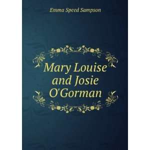  Mary Louise and Josie OGorman: Emma Speed Sampson: Books